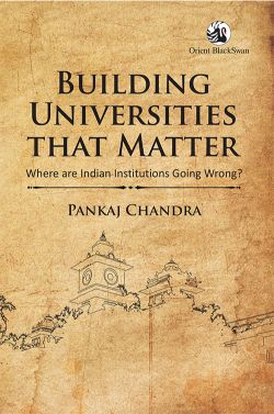Orient Building Universities that Matter: Where are Indian Institutions Going Wrong?